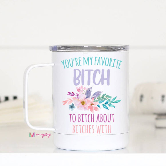 You're My Favorite Bitch Travel Cup With Handle